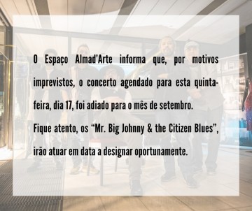 Adiamento do Concerto da Banda “Mr. Big Johnny & the Citizen Blues”
